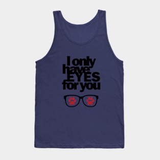 I only have EYES for you Tank Top